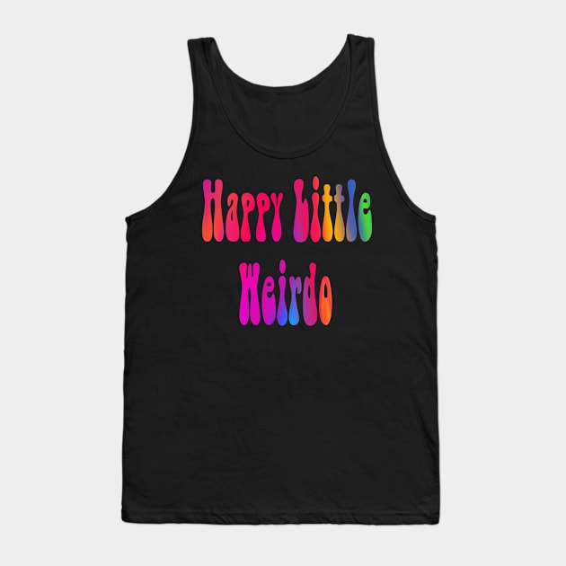 Happy Little Weirdo Tank Top by RubyMDesigns